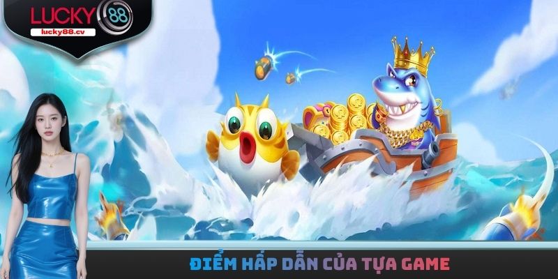 Điểm hấp dẫn của tựa game