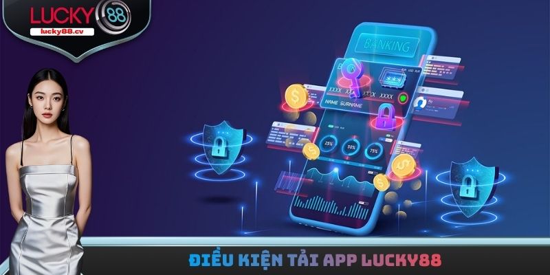 Điều kiện tải app LUCKY88