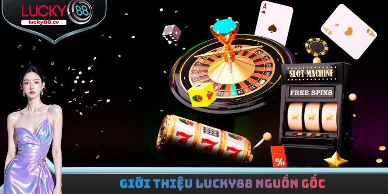 Giới thiệu LUCKY88 nguồn gốc