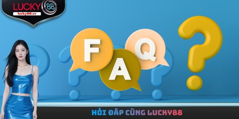 Hỏi đáp cùng LUCKY88