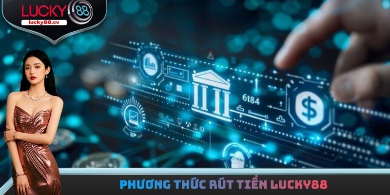 Phương thức rút tiền LUCKY88