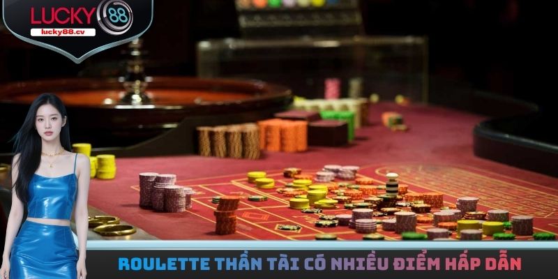 Roulette Thần Tài có nhiều điểm hấp dẫn hơn