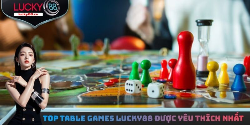 Top những Table games LUCKY88 được yêu thích nhất